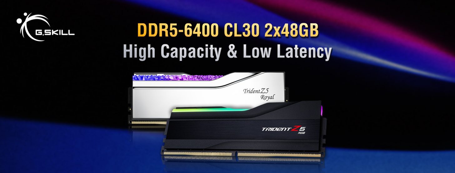 G.SKILL Debuts 2x 48GB DDR5 Memory Kits, Featuring 6400 MT/s Memory ...