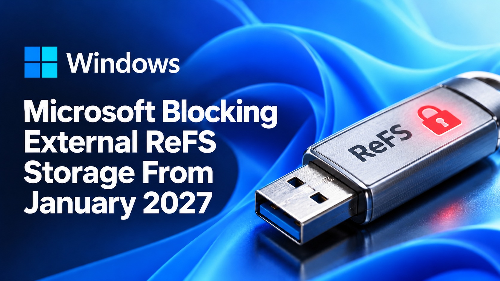 Microsoft To Block ReFS-Formatted USB Drives And External Storage On ...